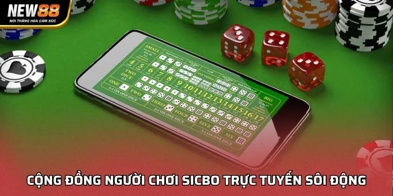 Cộng đồng người chơi Sicbo trực tuyến sôi động