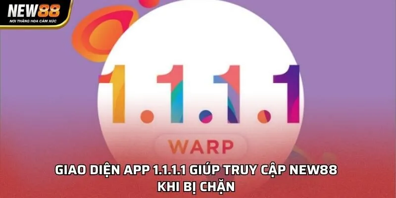 Giao diện app 1.1.1.1 giúp truy cập NEW88 khi bị chặn