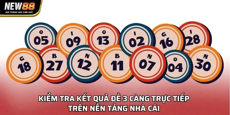 Kiểm tra kết quả đề 3 càng trực tiếp trên nền tảng nhà cái