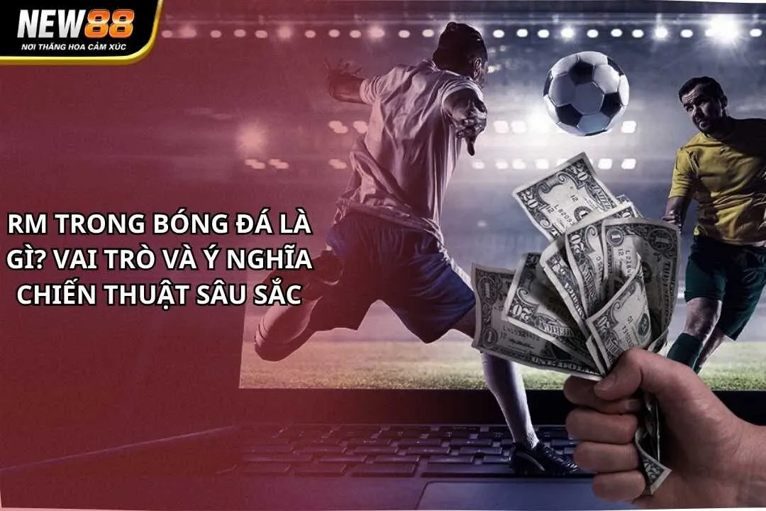 RM Trong Bóng Đá Là Gì
