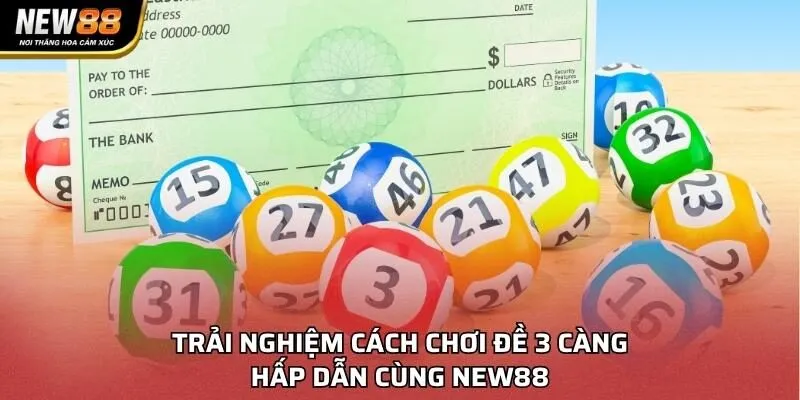 Trải nghiệm cách chơi đề 3 càng hấp dẫn cùng NEW88