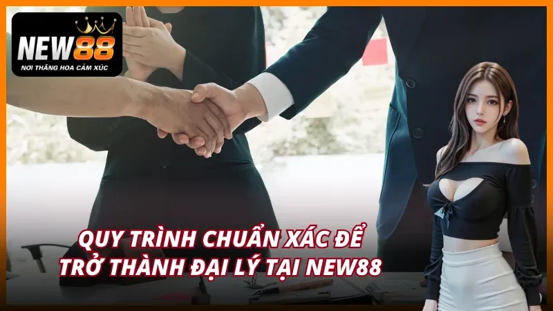 3 bước để trở thành đại lý tại NEW88